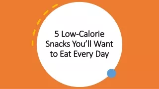 5 low calorie snacks you ll want to eat every day