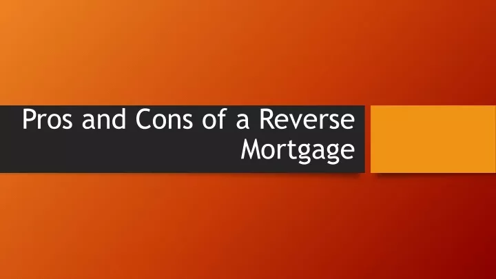 Reverse Home Mortgage Pros And Cons