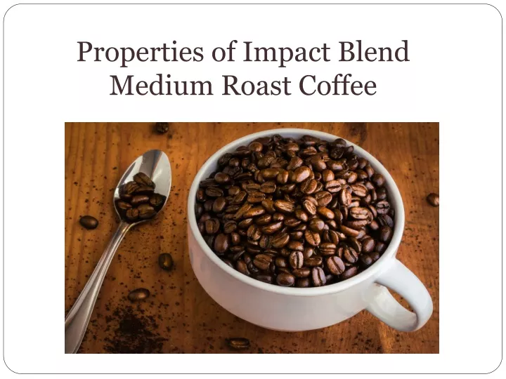 properties of impact blend medium roast coffee