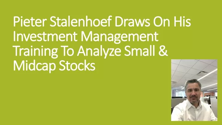 pieter stalenhoef draws on his investment management training to analyze small midcap stocks