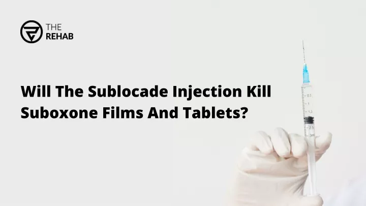 will the sublocade injection kill suboxone films