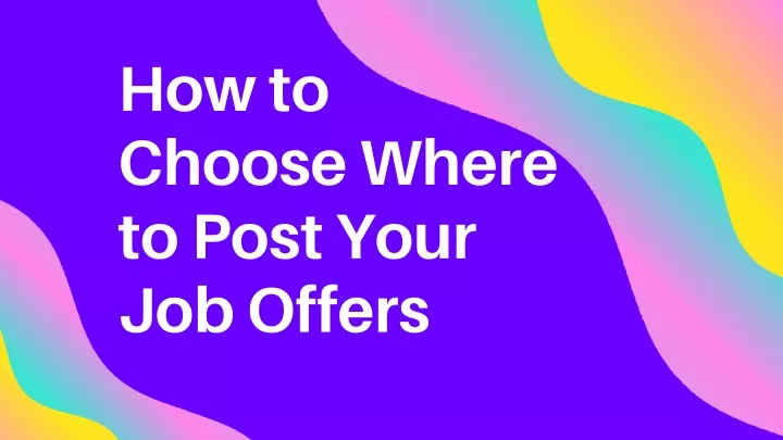 how to choose where to post your job offers