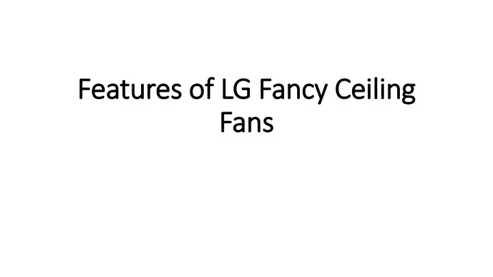 features of lg fancy ceiling fans
