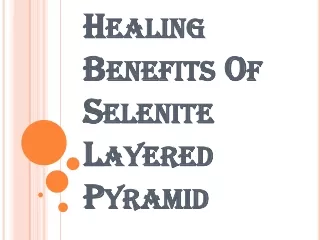 Reasons Why People Use Selenite Layered Pyramid