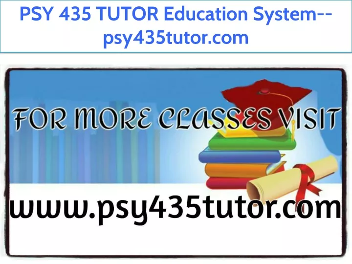 psy 435 tutor education system psy435tutor com