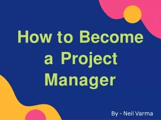 Neil Varma - How to Become a Project Manager