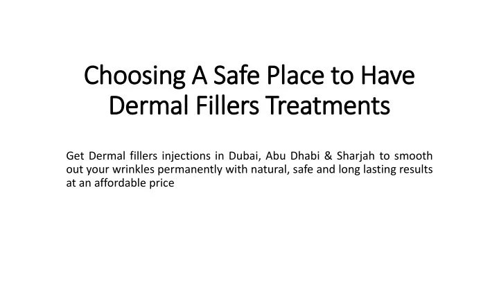 choosing a safe place to have dermal fillers treatments