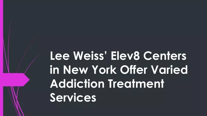 lee weiss elev8 centers in new york offer varied addiction treatment services