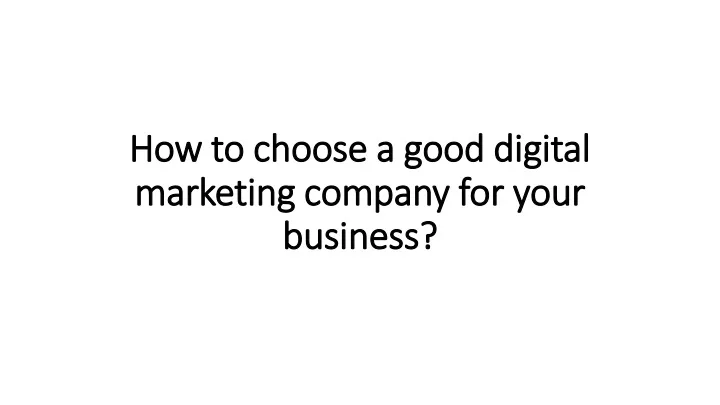 how to choose a good digital marketing company for your business