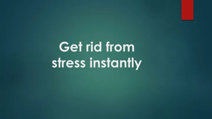 get rid from stress instantly
