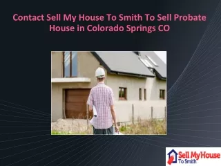 Contact Sell My House to Smith to Sell Probate House in Colorado Springs CO
