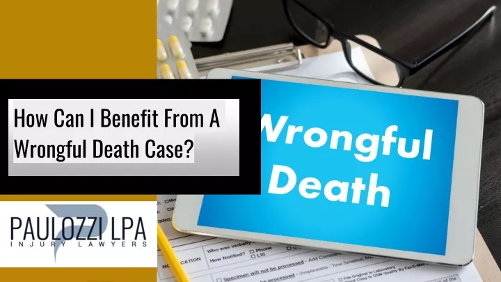 how can i benefit from a wrongful death case