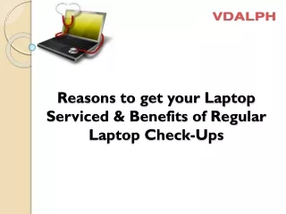 Reasons to get your Laptop Serviced & Benefits of Regular Laptop Check-Ups