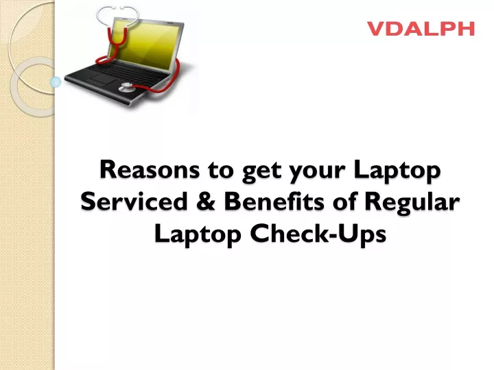 reasons to get your laptop serviced benefits of regular laptop check ups