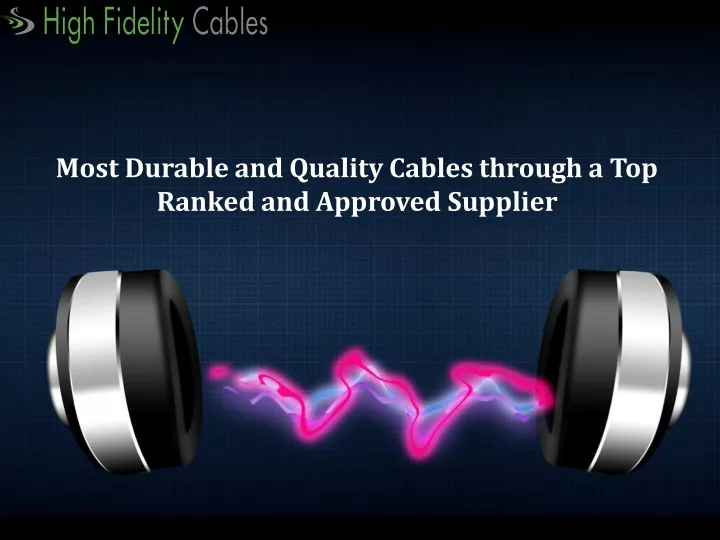 most durable and quality cables through