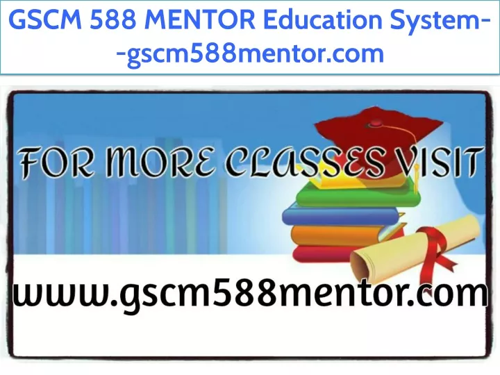 gscm 588 mentor education system gscm588mentor com