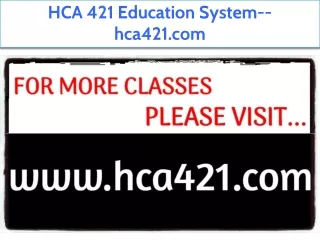 HCA 421 Education System--hca421.com