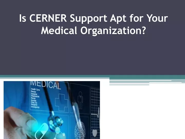 is cerner support apt for your medical organization