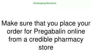 Make sure that you place your order for Pregabalin online from a credible pharmacy store