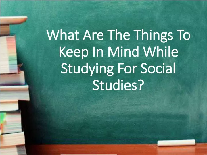 what are the things to keep in mind while studying for social studies