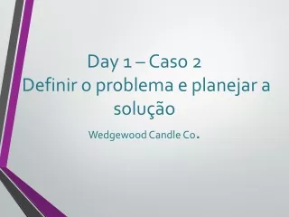 day 1 caso 2 definir o problema e planejar a solu o wedgewood candle co