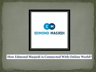 Edmond masjedi is connected with online world
