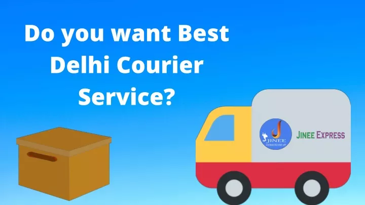 do you want best delhi courier service