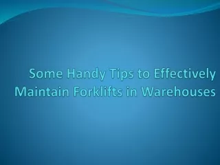 Some Handy Tips to Effectively Maintain Forklifts in Warehouses