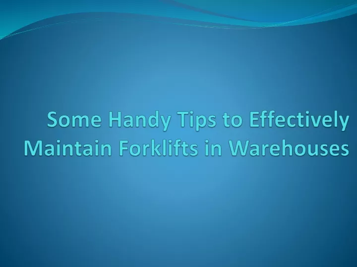 some handy tips to effectively maintain forklifts in warehouses