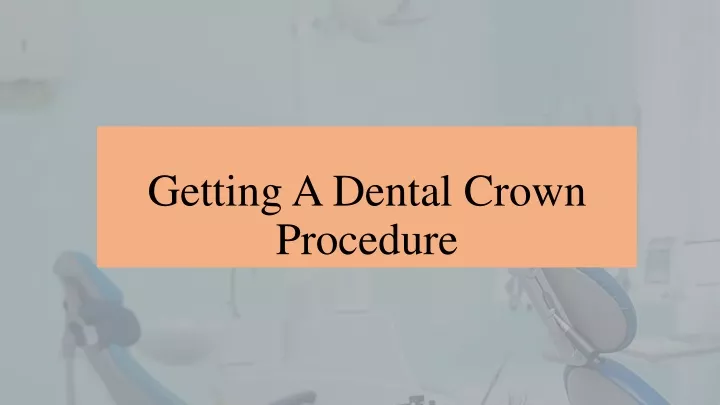 getting a dental crown procedure