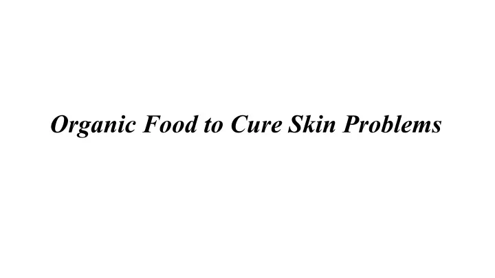 organic food to cure skin problems