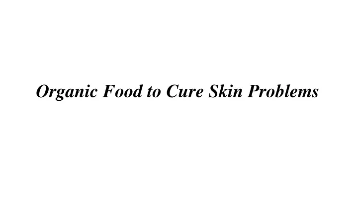 organic food to cure skin problems