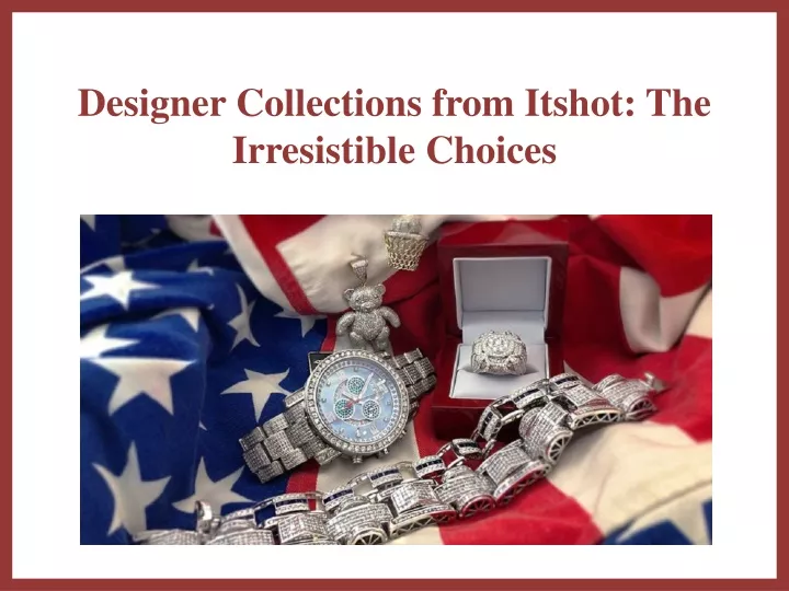 designer collections from itshot the irresistible