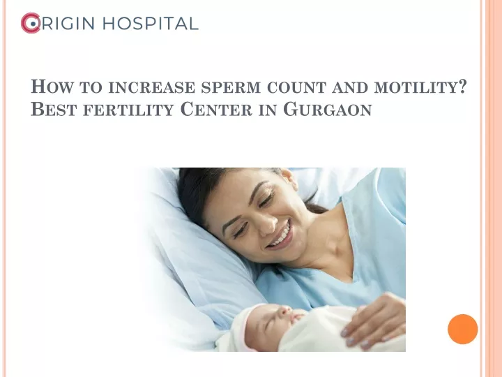 how to increase sperm count and motility best fertility center in gurgaon