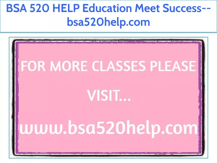bsa 520 help education meet success bsa520help com