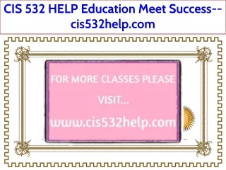 CIS 532 HELP Education Meet Success--cis532help.com