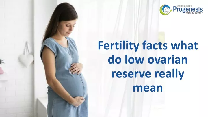 fertility facts what do low ovarian reserve really mean