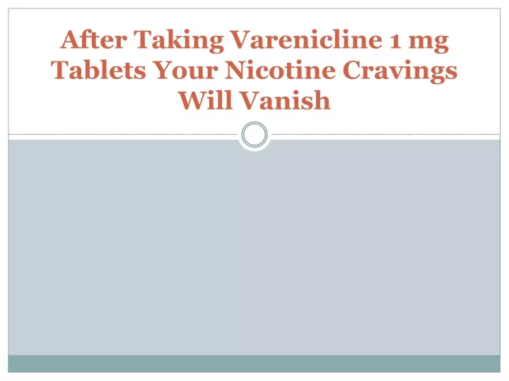 after taking varenicline 1 mg tablets your nicotine cravings will vanish