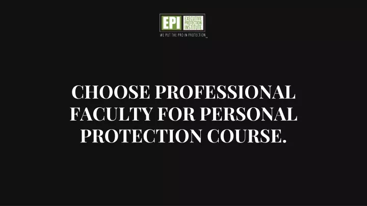 choose professional faculty for personal protection course