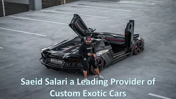 saeid salari a leading provider of custom exotic