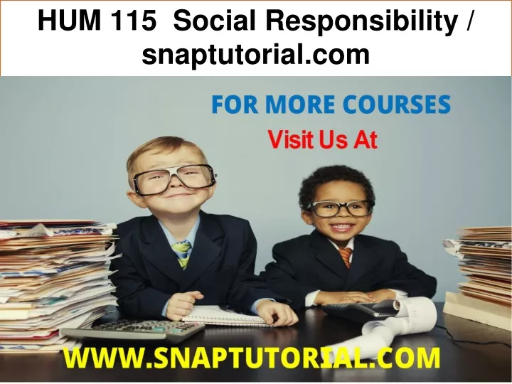 hum 115 social responsibility snaptutorial com