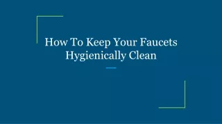 how to keep your faucets hygienically clean