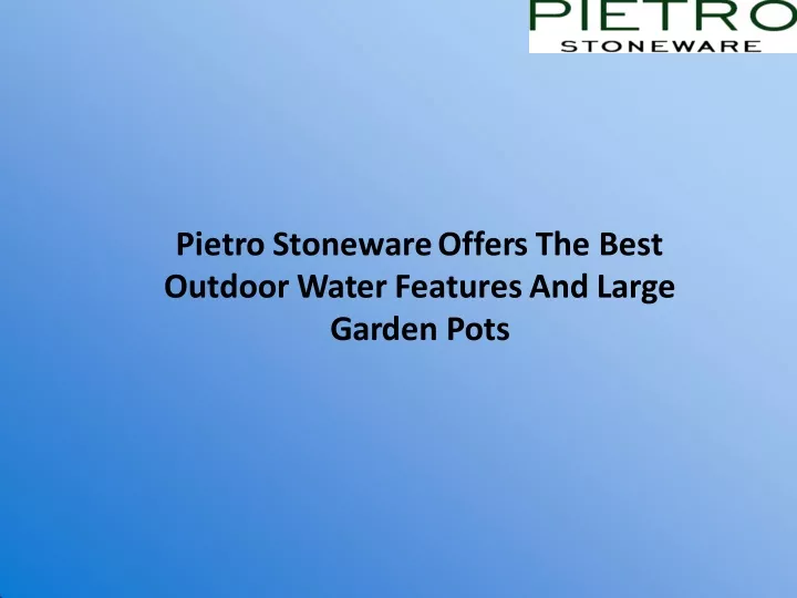 pietro stoneware offers the best outdoor water