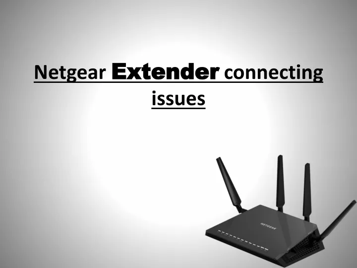 netgear extender connecting issues