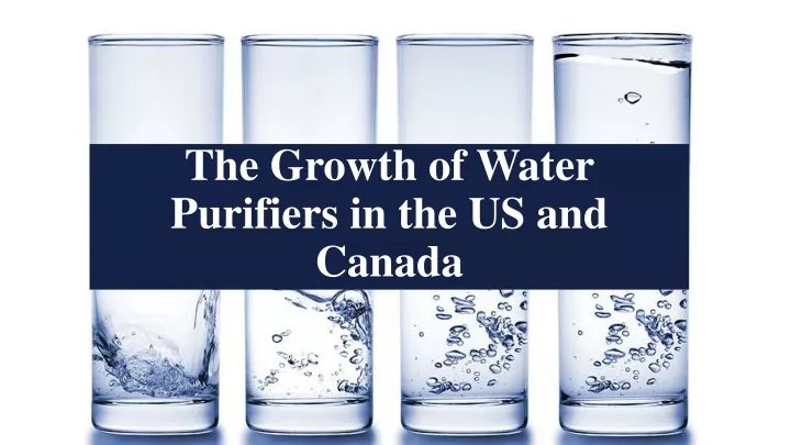 the growth of water purifiers in the us and canada