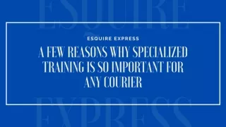 Reasons Why Specialized Training Is So Important For Any Courier - Esquire Express