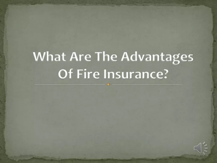 what are the advantages of fire insurance