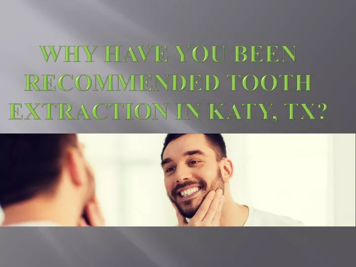 why have you been recommended tooth extraction in katy tx