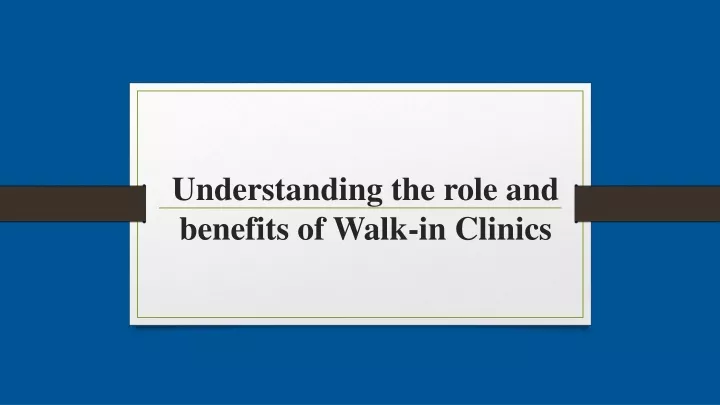 understanding the role and benefits of walk in clinics