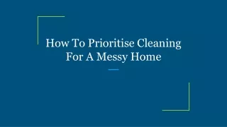 how to prioritise cleaning for a messy home